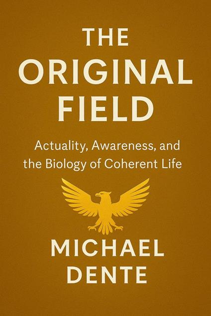 The Original Field: Actuality, Awareness, and the Biology of Coherent Life