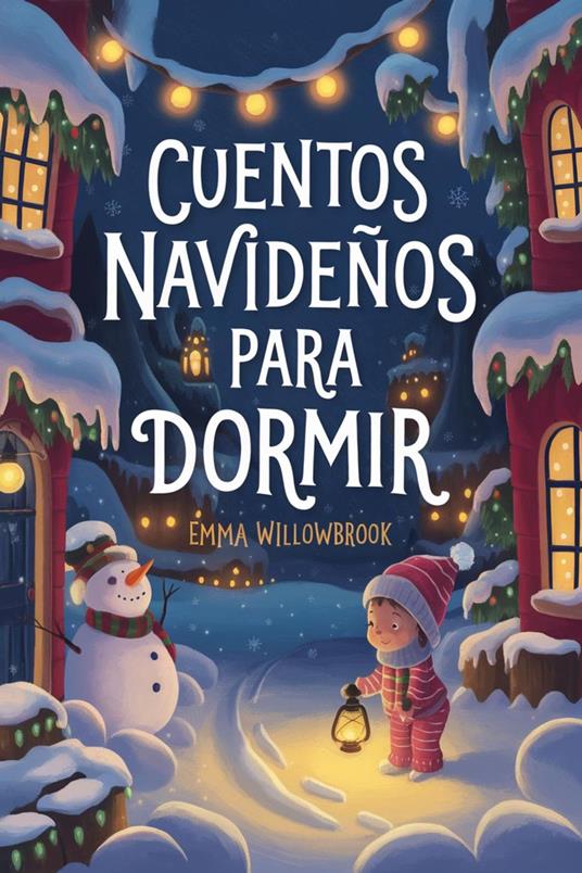 Cuentos Navideños para Dormir: Aventuras Invernales Llenas de Magia, Amistad y Diversión Festiva - Emma Willowbrook - ebook