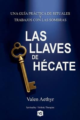 Las Llaves de Hécate - Una Guía Práctica de Rituales y Trabajos con las Sombras - Valen Aethyr - cover