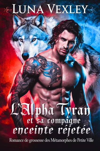 L'alpha tyran et sa compagne enceinte rejetée: romance de grossesse des métamorphes de petite ville