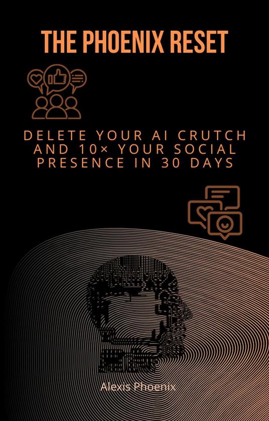 The Phoenix Reset: Delete Your AI Crutch and 10× Your Social Presence in 30 Days