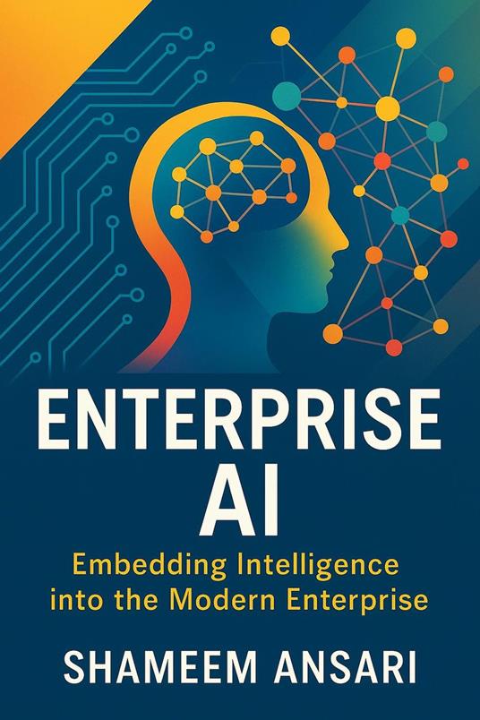 Enterprise AI: Embedding Intelligence into the Modern Enterprise