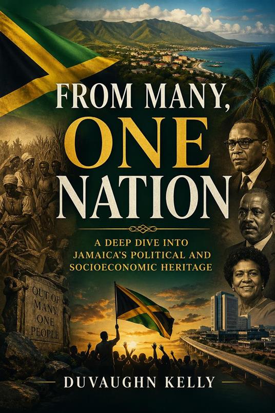 From Many, One Nation: A Deep Dive into Jamaica’s Political and Socioeconomic Heritage