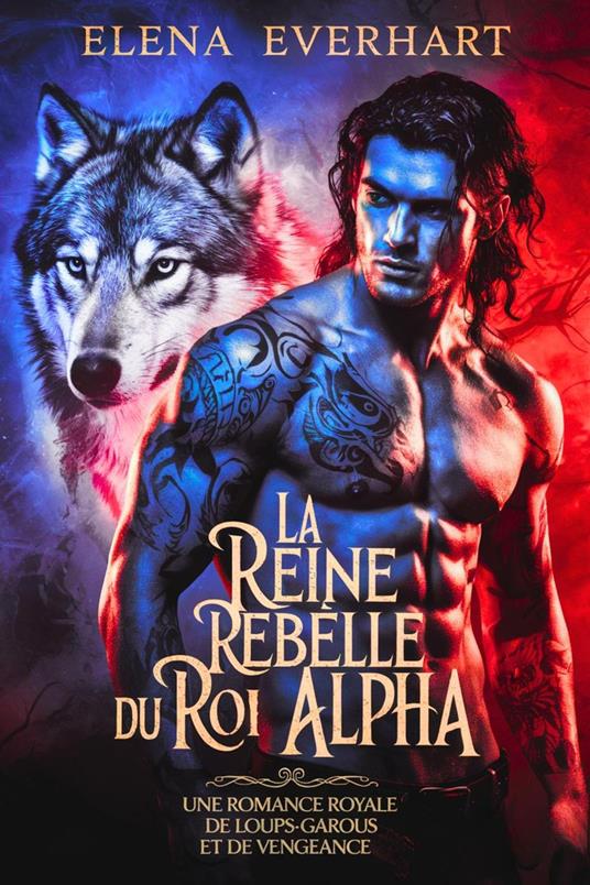 La reine rebelle du roi Alpha: Une romance royale de loups-garous et de vengeance