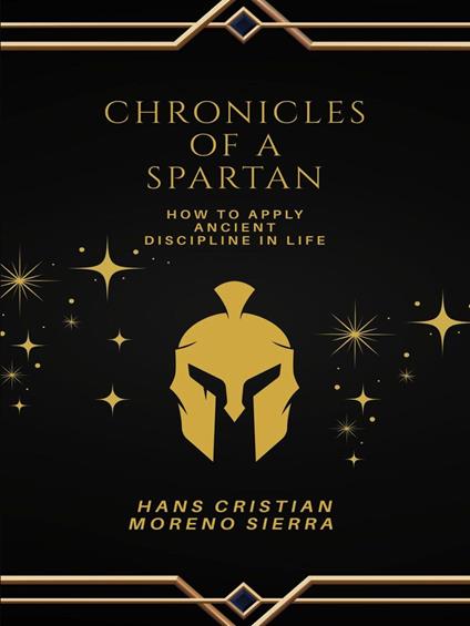 Chronicles of a Spartan: Transforming Challenges into Victory through Spartan Philosophy