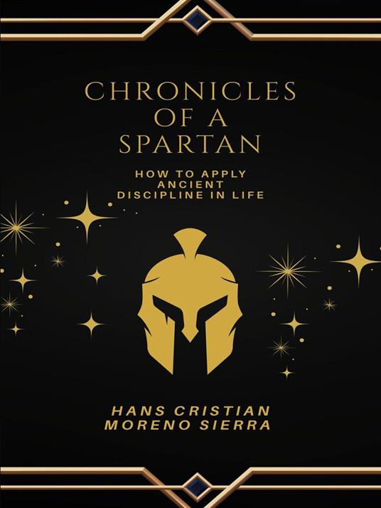 Chronicles of a Spartan: Transforming Challenges into Victory through Spartan Philosophy