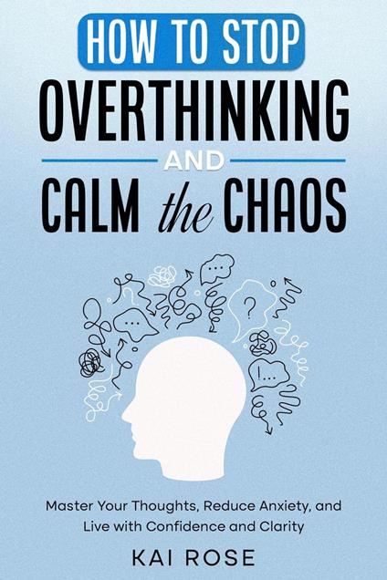 How to Stop Overthinking and Calm the Chaos