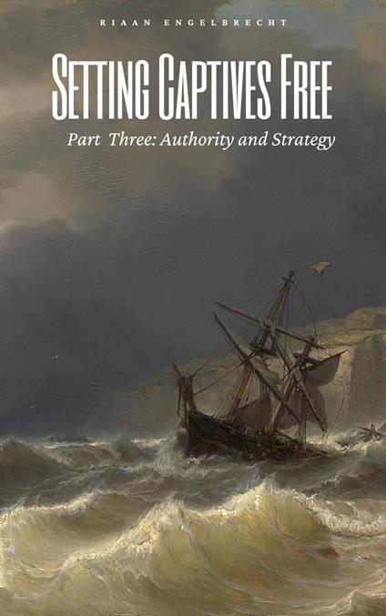Setting Captives Free Part Three: Authority and Strategy
