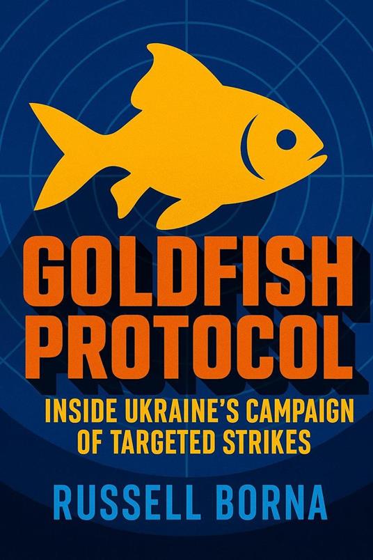 Goldfish Protocol: Inside Ukraine’s Campaign of Targeted Strikes