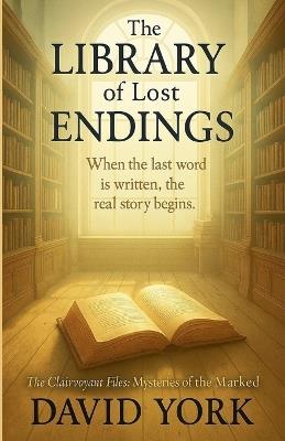 The Library of Lost Endings: When the last word is written, the real story begins - David York - cover
