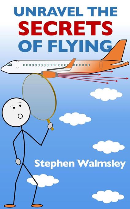 Unravel The Secrets Of Flying - Stephen Walmsley - ebook