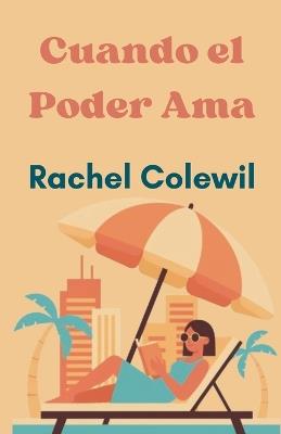 Cuando el Poder Ama - Rachel Colewil - cover