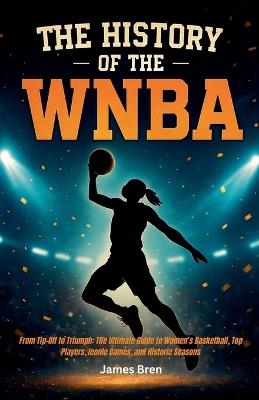 The History of the WNBA - James Bren - cover