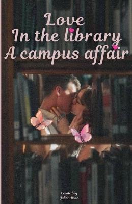 Love in the Library: A Campus Affair - Jillian Rose - cover