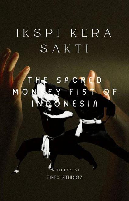 IKSPI Kera Sakti - The Sacred Monkey Fist of Indonesia