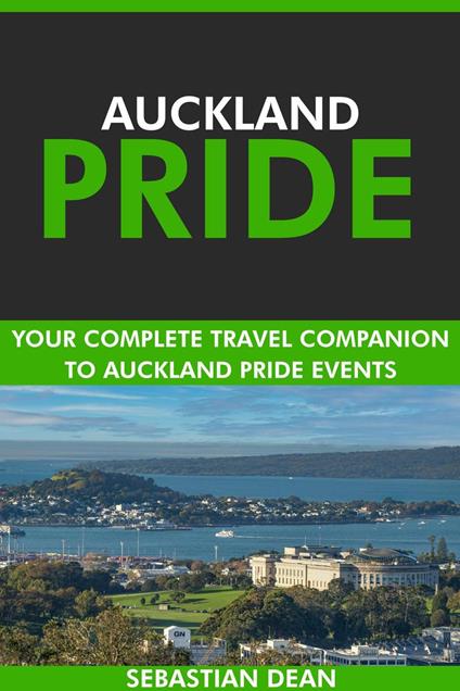 Auckland Pride: Your Complete Travel Companion to Auckland Pride Events.