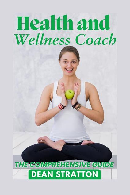 Health and Wellness Coach - The Comprehensive Guide