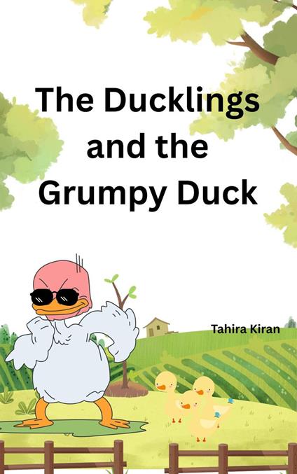 The Ducklings and the Grumpy Duck - Tahira kiran - ebook