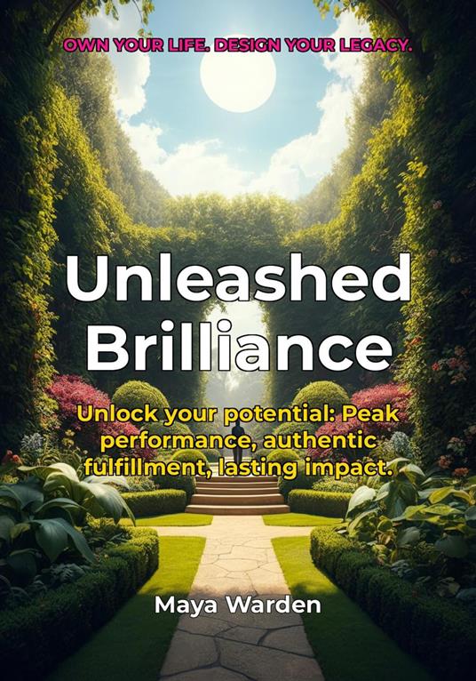 Unleashed Brilliance - Ignite Your Potential, Design Your Extraordinary Life