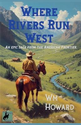 Where Rivers Run West - Wm Howard - cover