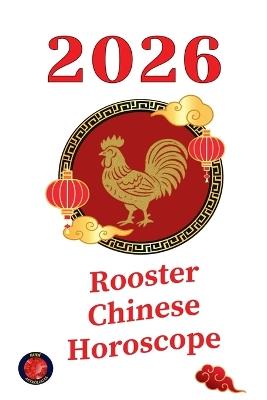 Rooster Chinese Horoscope 2026 - Alina Rubi - cover