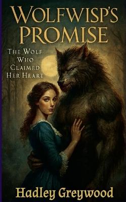 Wolfwisp's Promise: The Wolf Who Claimed Her Heart - Hadley Greywood - cover