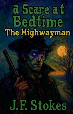 A Scare at Bedtime: The Highwayman - J F Stokes - cover