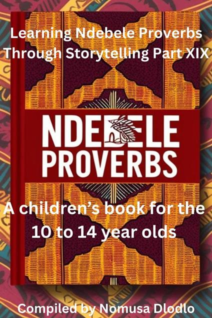 Learning Ndebele Proverbs Through Storytelling Part XIX