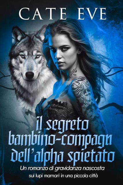 Il segreto bambino-compagna dell'alpha spietato : Un romanzo di gravidanza nascosta sui lupi mannari in una piccola città - Cate Eve - ebook