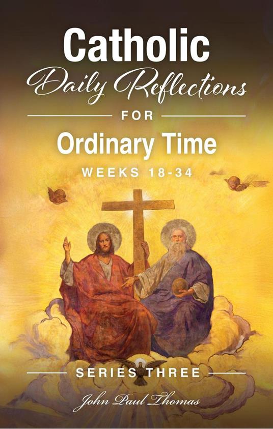 Catholic Daily Reflections for Ordinary Time: Weeks 18–34