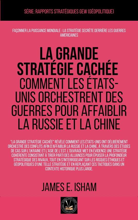 La grande stratégie cachée: Comment les États-Unis orchestrent des guerres pour affaiblir la Russie et la Chine