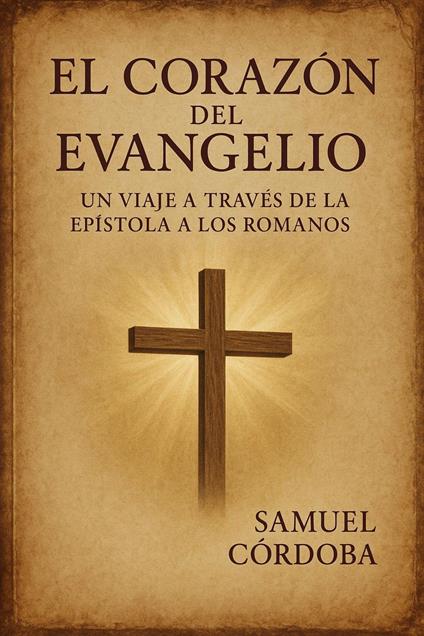 El Corazón del Evangelio: Un Viaje a Través de la Epístola a los Romanos