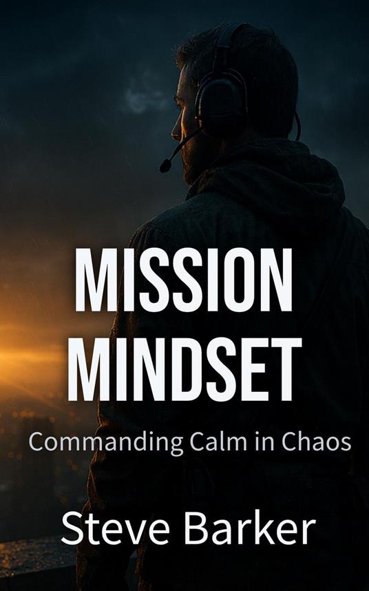 Mission Mindset: Commanding Calm in Chaos