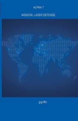 Alpha 7 Mission: Laser Defense - Jpgriffin - cover