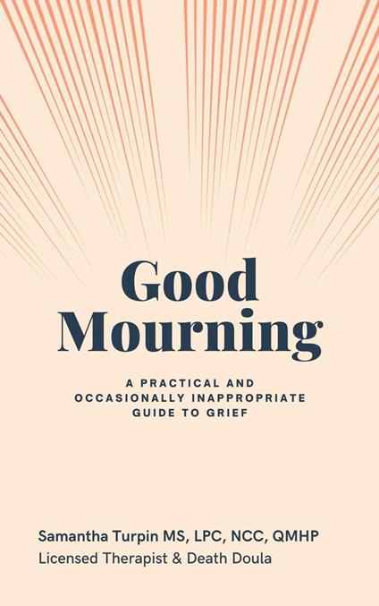 Good Mourning A Practical and Occasionally Inappropriate Guide to Grief
