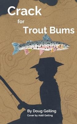 Crack for Trout Bums - Douglas Geiling - cover
