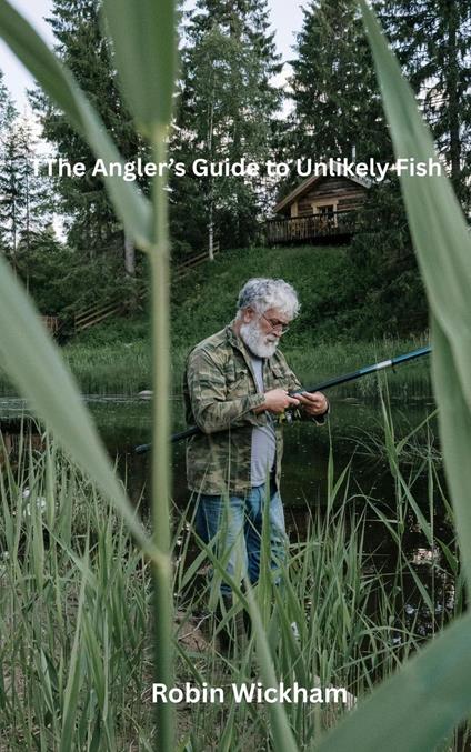 The Angler’s Guide to Unlikely Fish