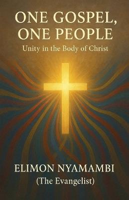 One Gospel, One People: Unity in the Body of Christ - Elimon Nyamambi - cover