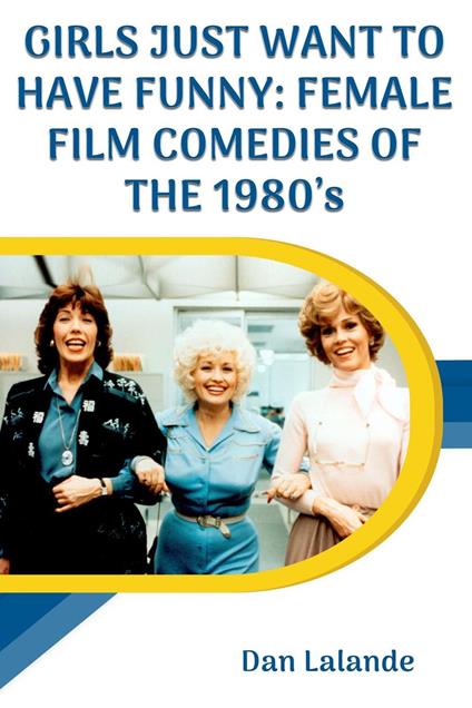 Girls Just Want to Have Funny: Female Film Comedies of the 1980s