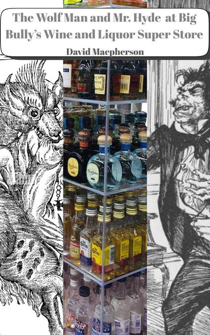 The Wolf Man and Mr. Hyde at Big Bully's Wine and Liquor Super Store