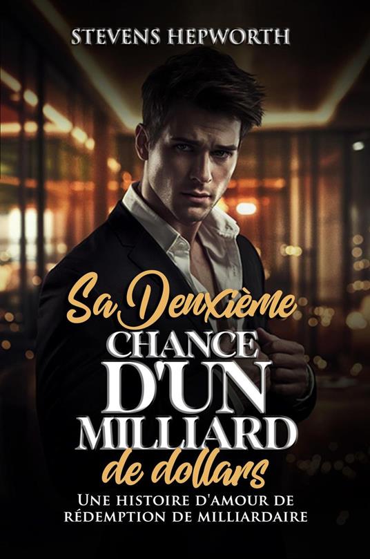 Sa deuxième chance d'un milliard de dollars: Une histoire d'amour de rédemption de milliardaire