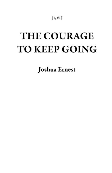 The Courage To Keep Going
