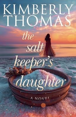 The Salt Keeper's Daughter - Kimberly Thomas - cover
