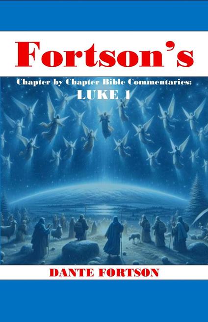 Fortson's Chapter By Chapter Bible Commentaries: Luke 1