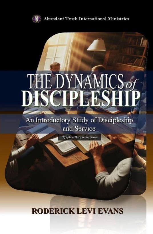 The Dynamics of Discipleship: An Introductory Study of Discipleship and Service