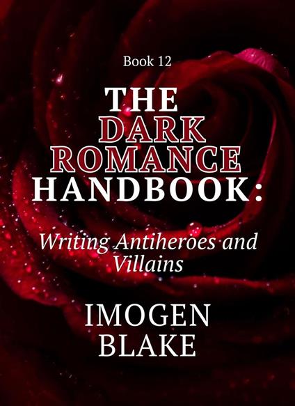 The Dark Romance Handbook: Writing Antiheroes and Villains