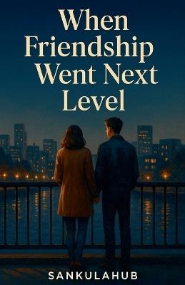 When Friendship Went Next Level - Sankulahub - cover
