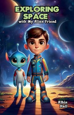 Exploring Space with My Alien Friend - Albin Hall - cover