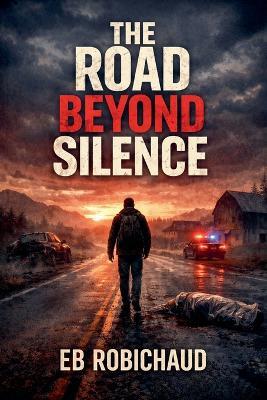 The Road Beyond Silence - Eb Robichaud - cover