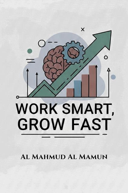 Work Smart, Grow Fast